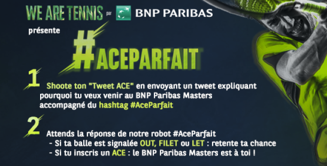 GAGNEZ VOS PLACES POUR LE BNP PARIBAS MASTERS AVEC « #ACEPARFAIT » DE WE ARE TENNIS PAR BNP PARIBAS 